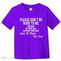 Please Dont Be Rude To Me Ill Make You Cry Funny Toddler T-Shirt thumb 0