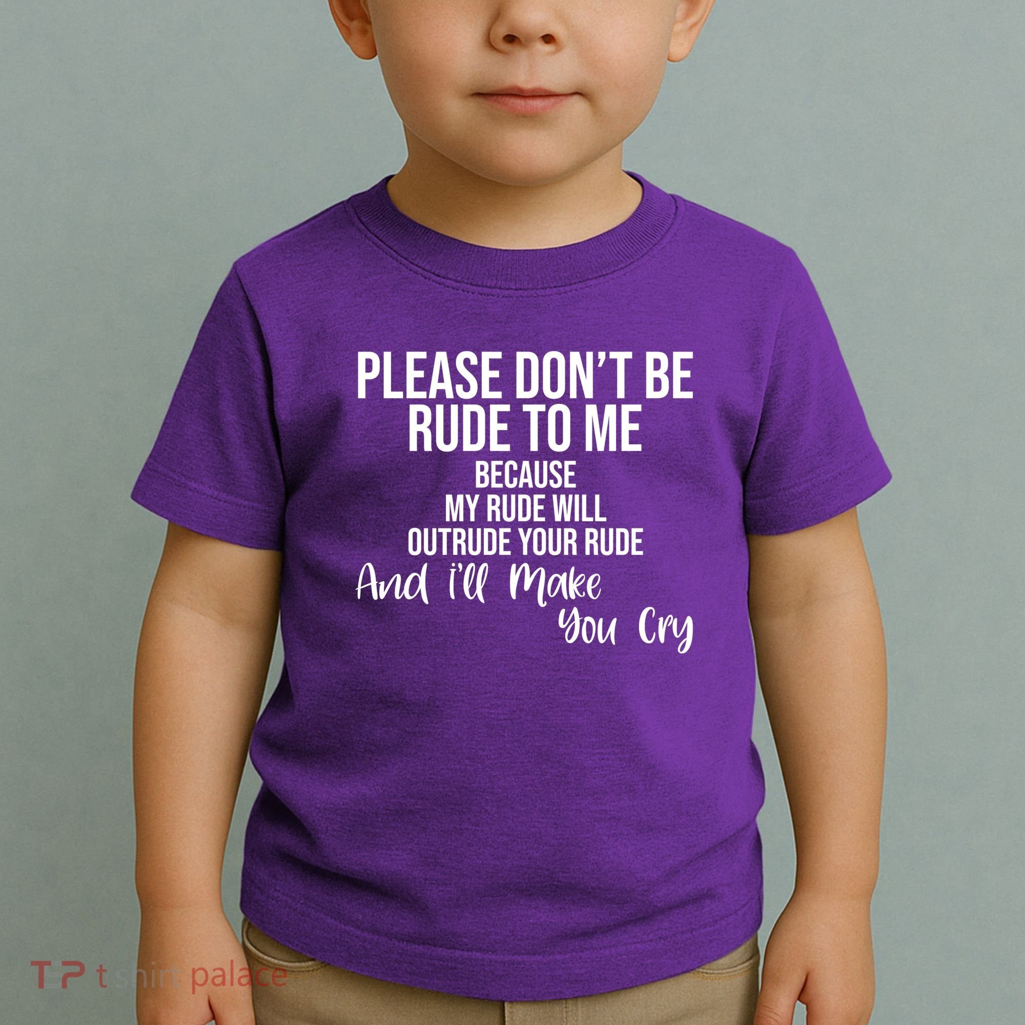 Please Dont Be Rude To Me Ill Make You Cry Funny Toddler T-Shirt