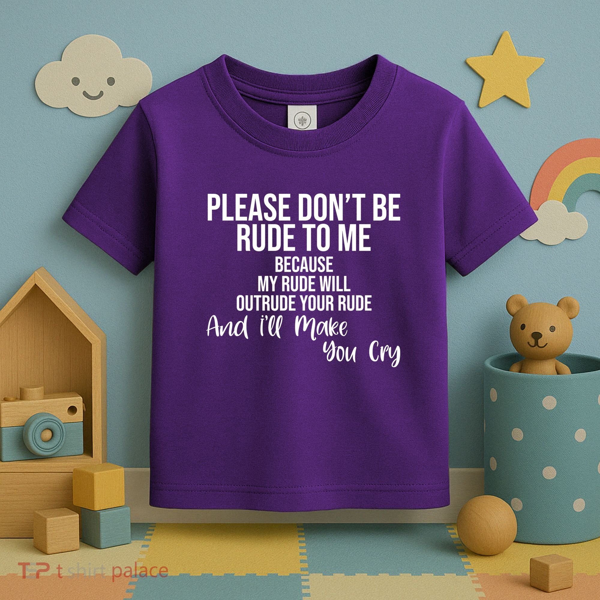 Please Dont Be Rude To Me Ill Make You Cry Funny Toddler T-Shirt