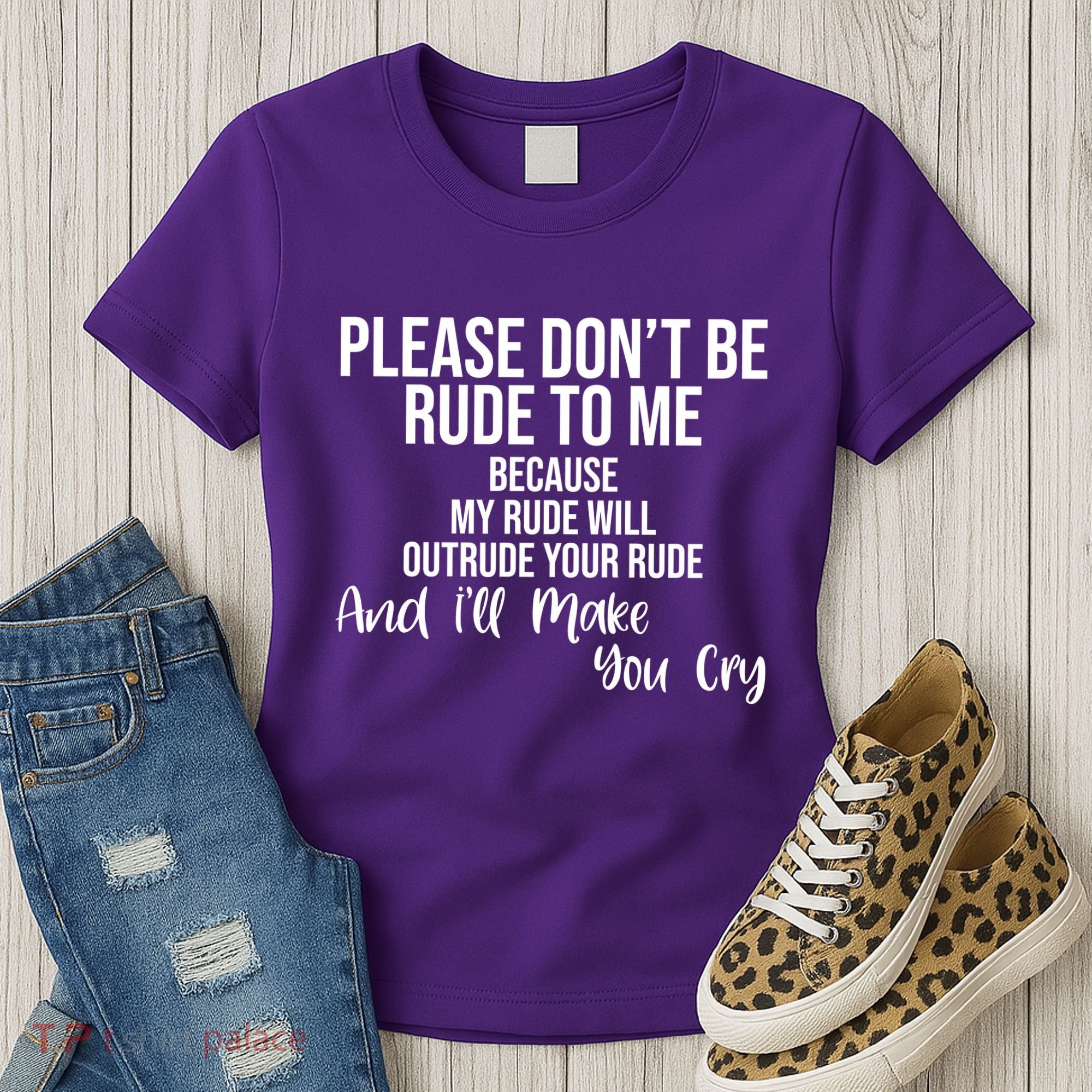 Please Dont Be Rude To Me Ill Make You Cry Funny Women's T-Shirt