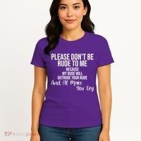 Please Dont Be Rude To Me Ill Make You Cry Funny Women's T-Shirt thumb 4