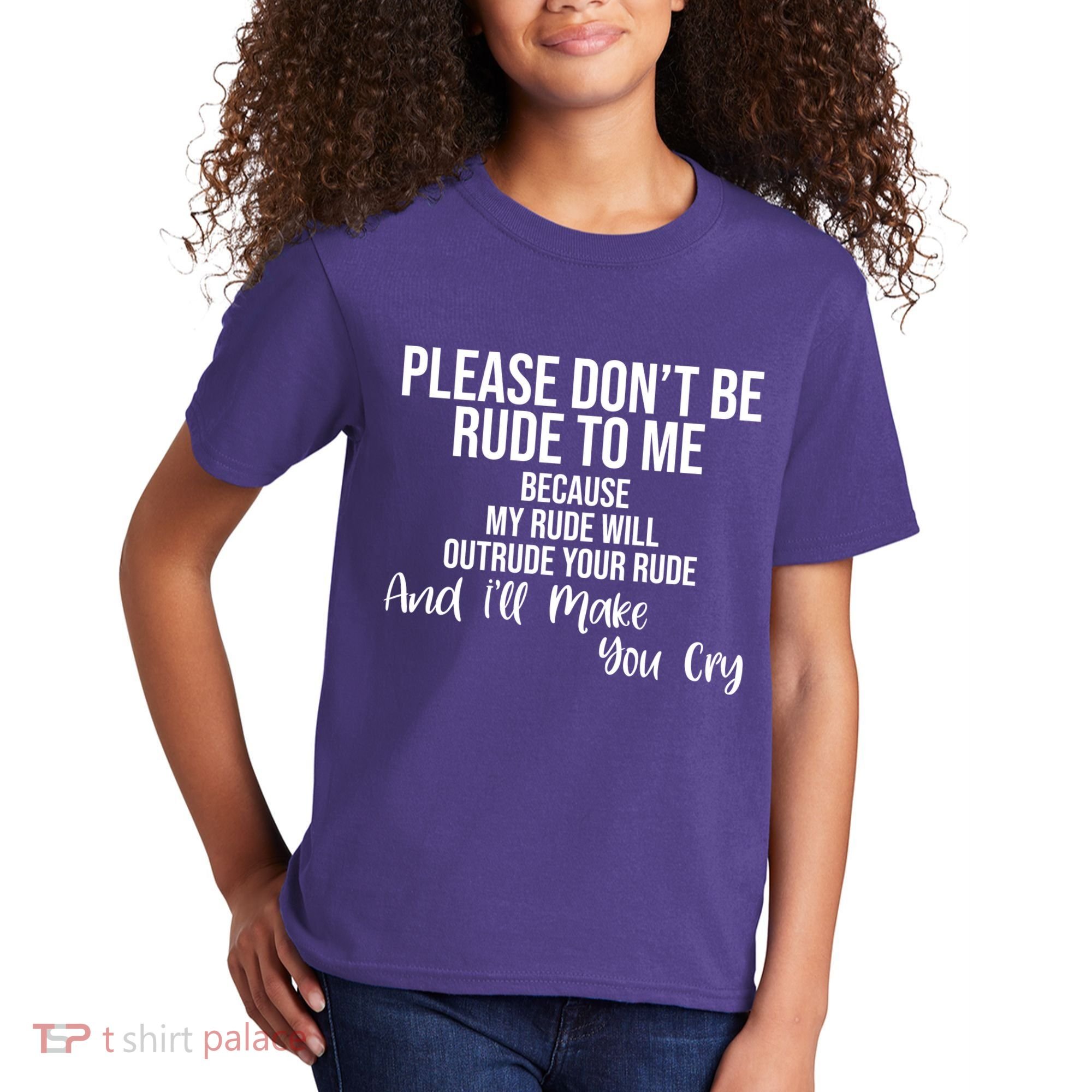 Please Dont Be Rude To Me Ill Make You Cry Funny Kids T-Shirt