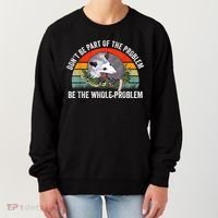 Possum Don't Be Part Of The Problem Be The Whole Problem Women's Sweatshirt thumb 0