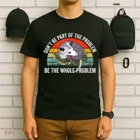 Possum Don't Be Part Of The Problem Be The Whole Problem T-Shirt thumb 6