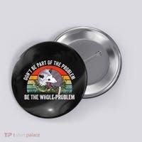 Possum Don't Be Part Of The Problem Be The Whole Problem Button thumb 0