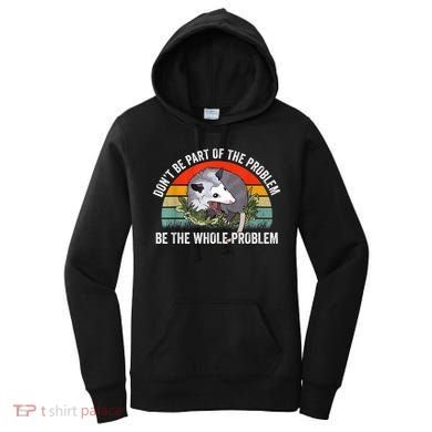 Possum Don't Be Part Of The Problem Be The Whole Problem Women's Hoodie
