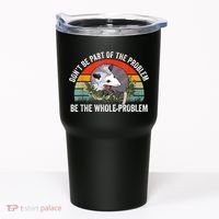 Possum Don't Be Part Of The Problem Be The Whole Problem Tumbler thumb 0