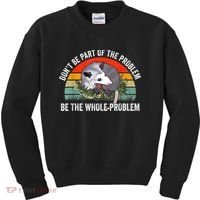 Possum Don't Be Part Of The Problem Be The Whole Problem Kids Sweatshirt thumb 0