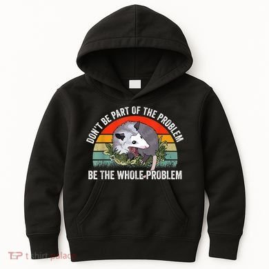 Possum Don't Be Part Of The Problem Be The Whole Problem Kids Hoodie