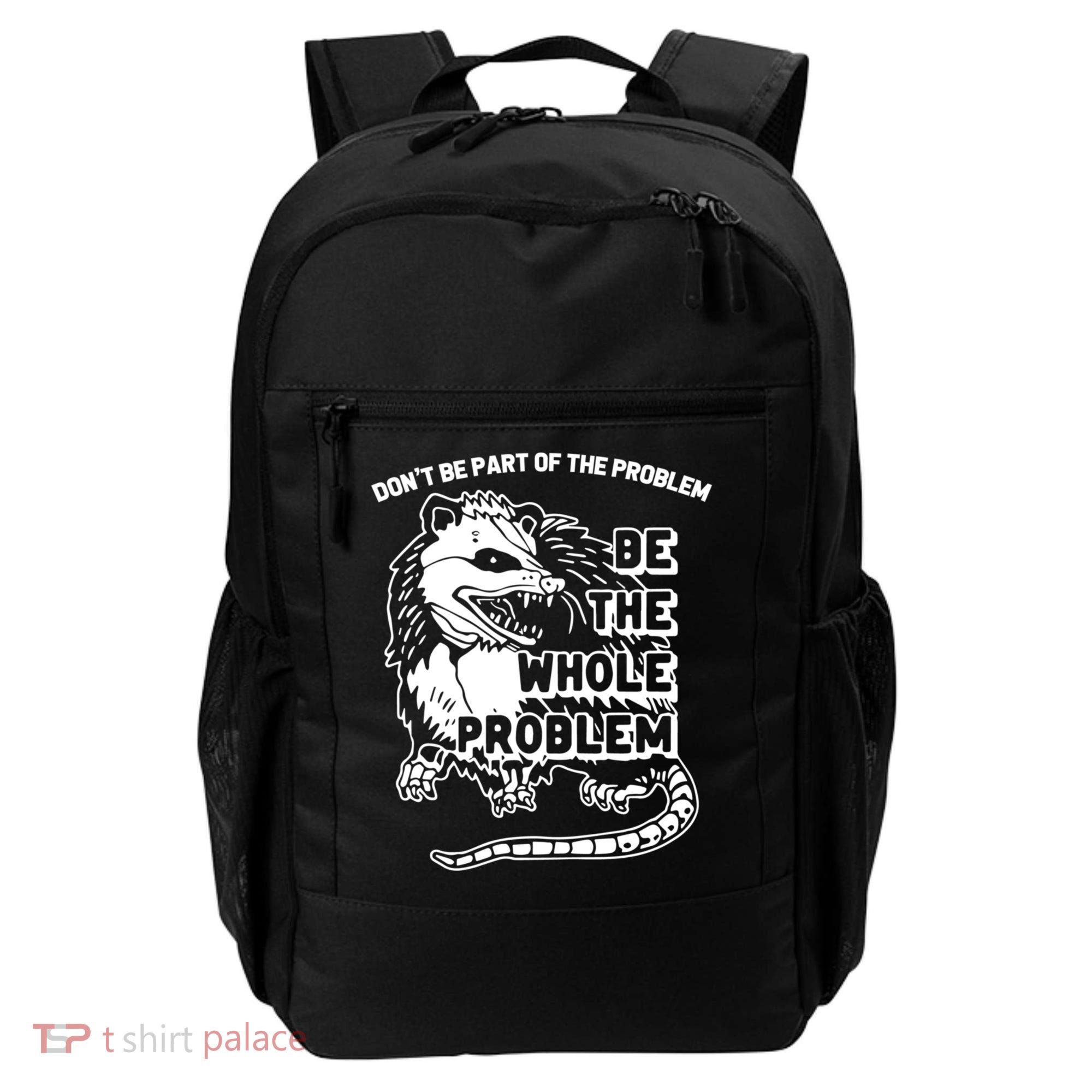 Possum Don't Be Part Of The Problem Be The Entire Problem Funny Opossum Backpack