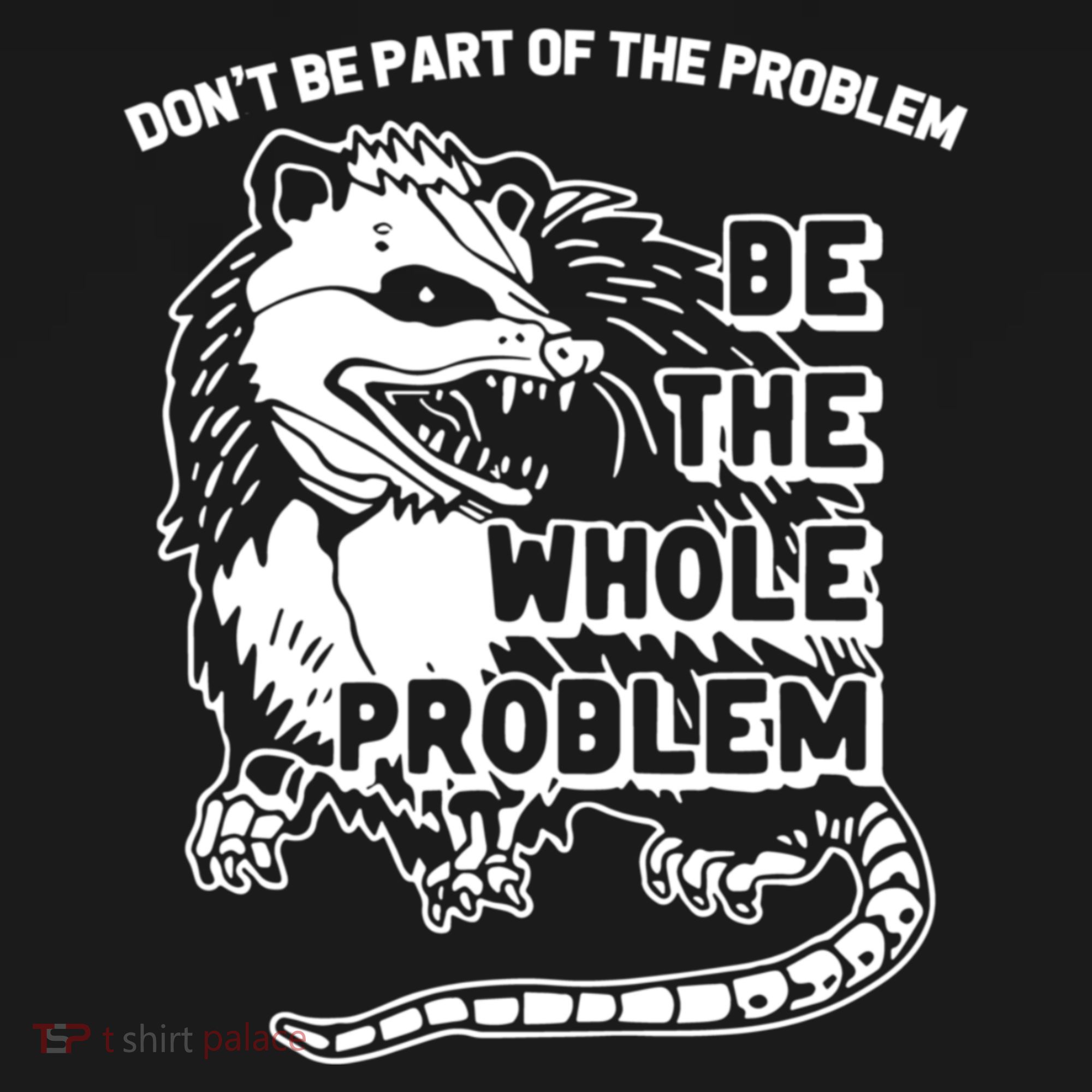 Possum Don't Be Part Of The Problem Be The Entire Problem Funny Opossum Backpack