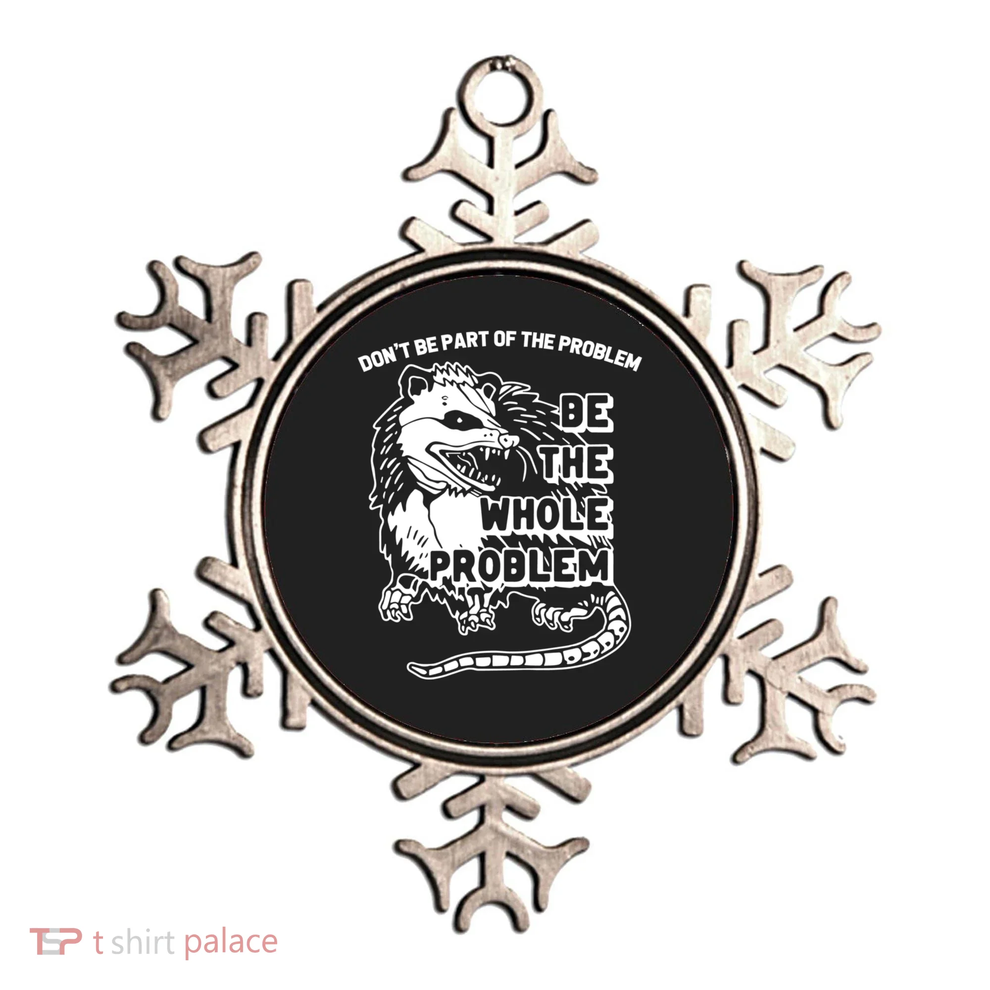 Possum Don't Be Part Of The Problem Be The Entire Problem Funny Opossum Ornament