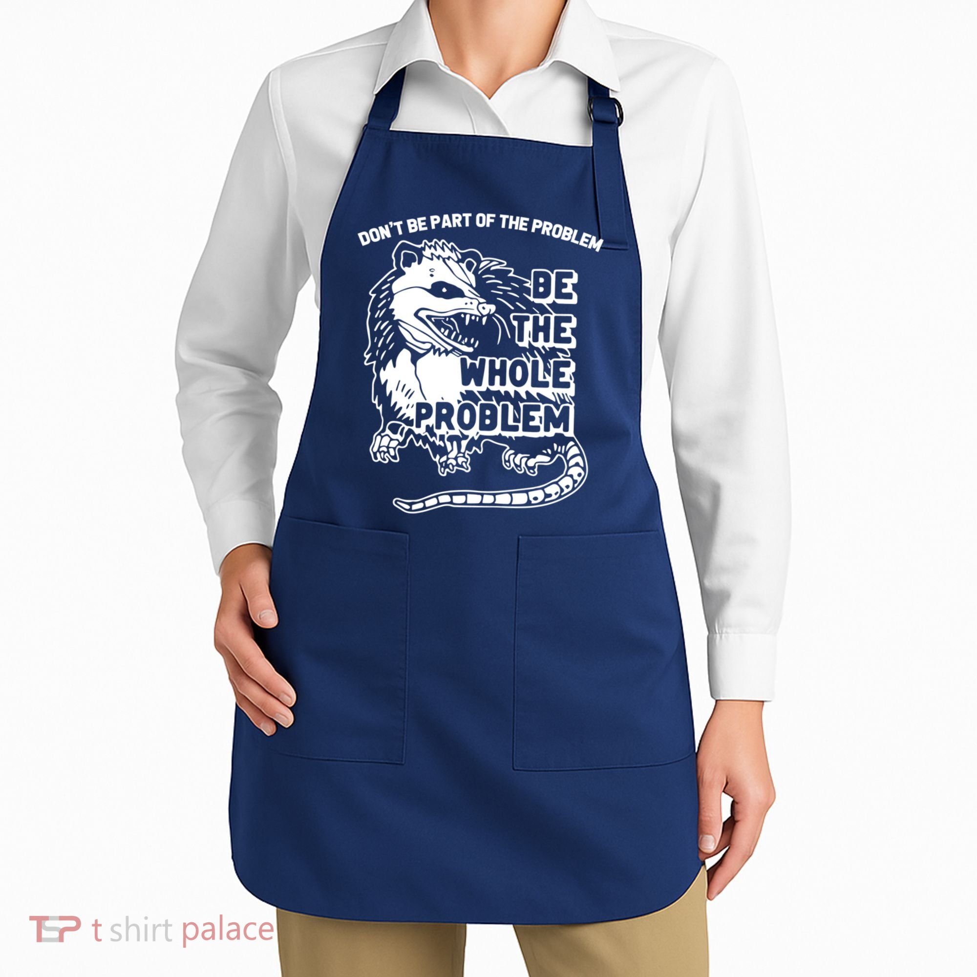 Possum Don't Be Part Of The Problem Be The Entire Problem Funny Opossum Apron