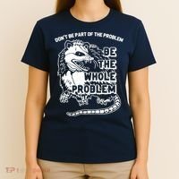 Possum Don't Be Part Of The Problem Be The Entire Problem Funny Opossum T-Shirt thumb 4