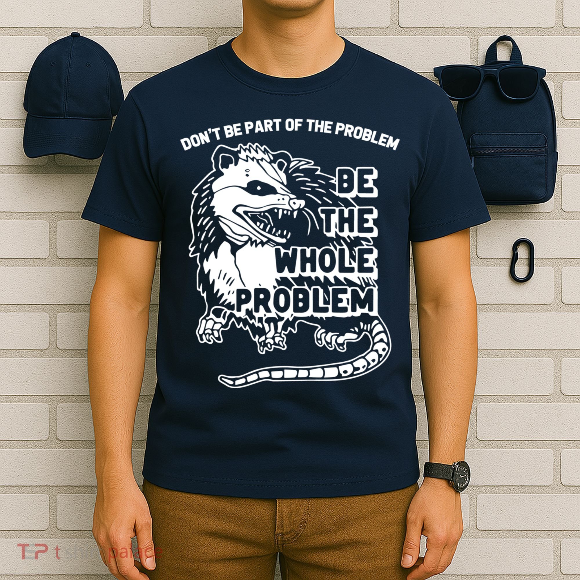 Possum Don't Be Part Of The Problem Be The Entire Problem Funny Opossum T-Shirt