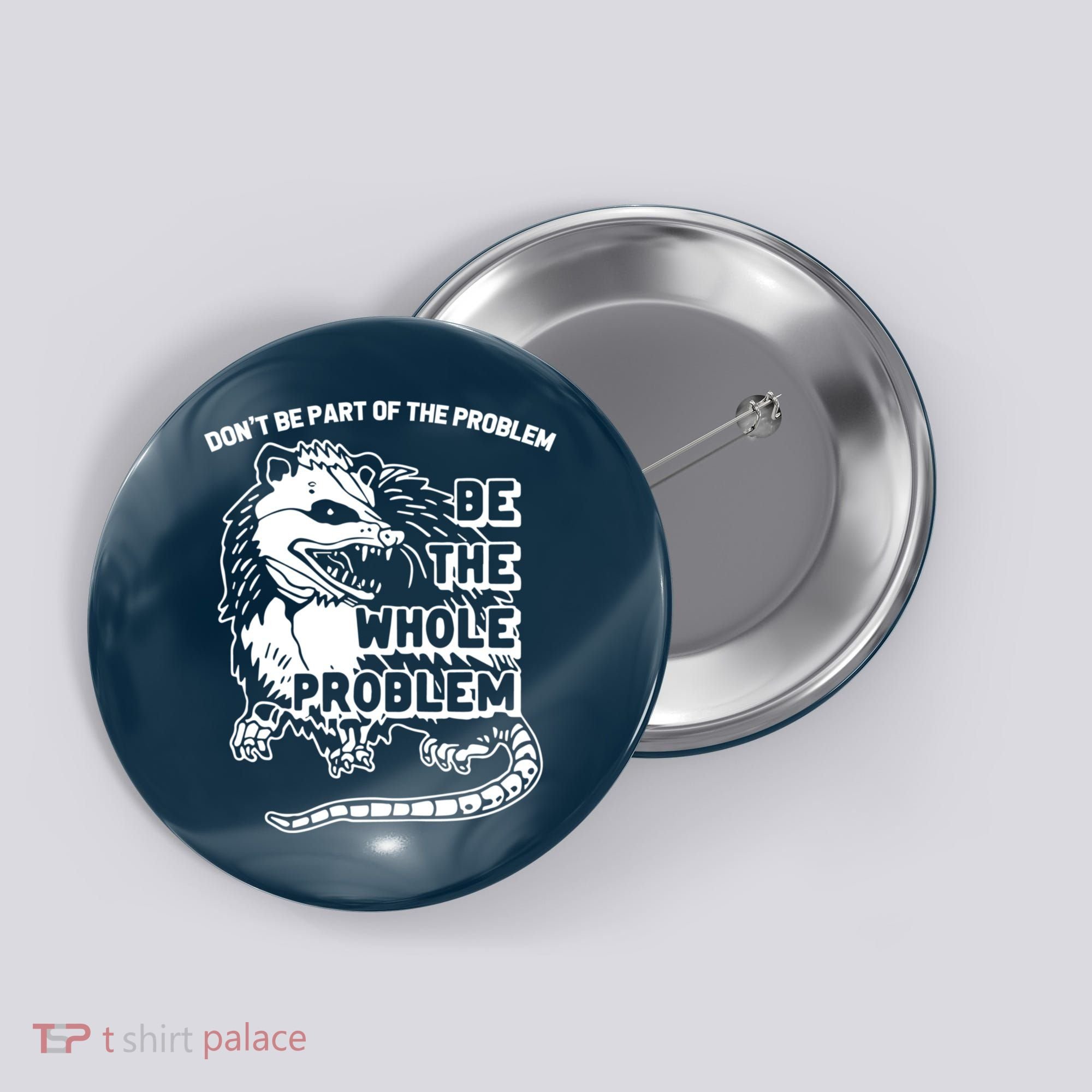 Possum Don't Be Part Of The Problem Be The Entire Problem Funny Opossum Button