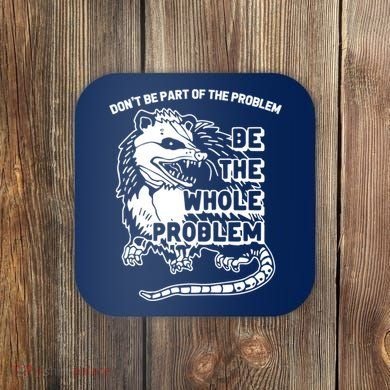 Possum Don't Be Part Of The Problem Be The Entire Problem Funny Opossum Coaster
