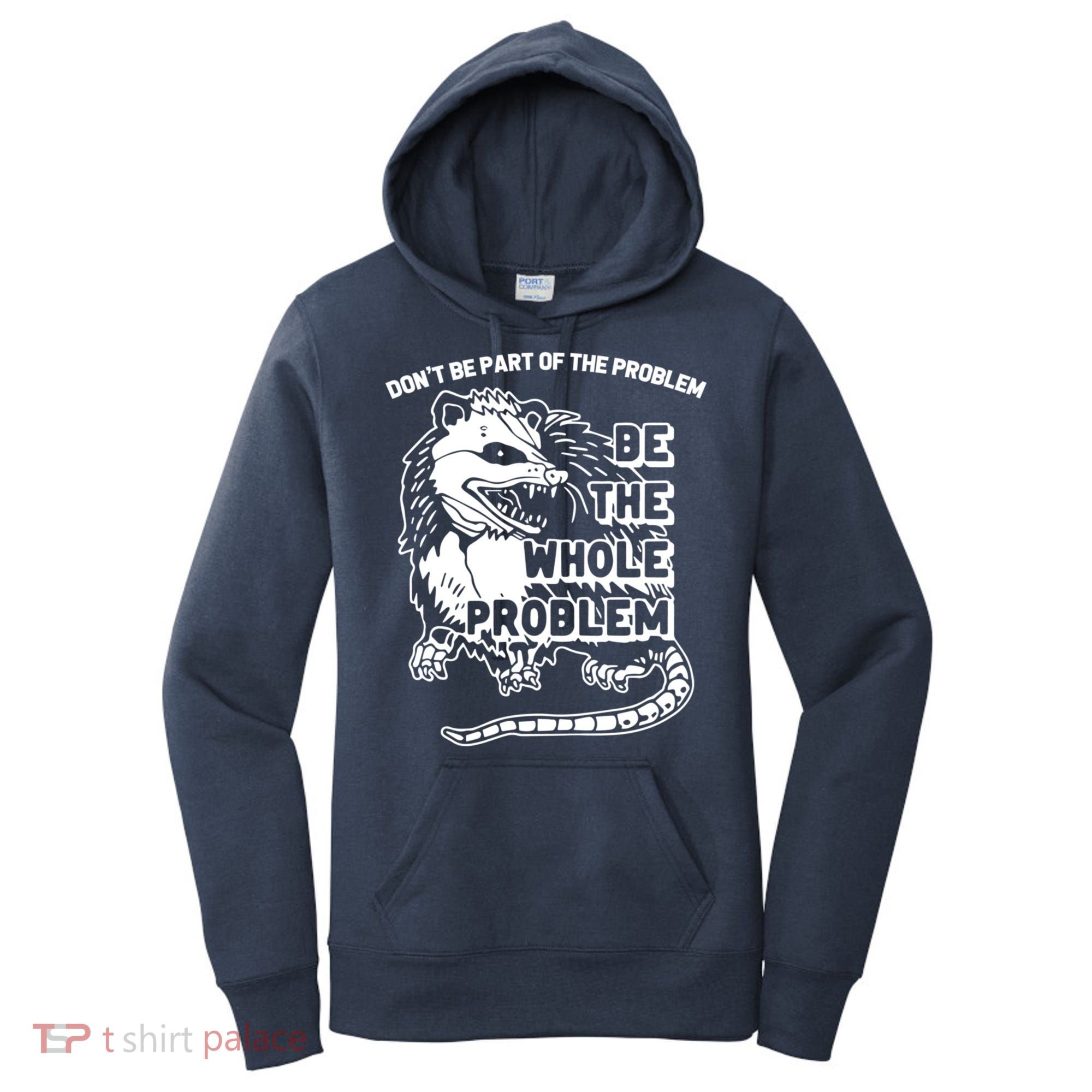 Possum Don't Be Part Of The Problem Be The Entire Problem Funny Opossum Women's Hoodie