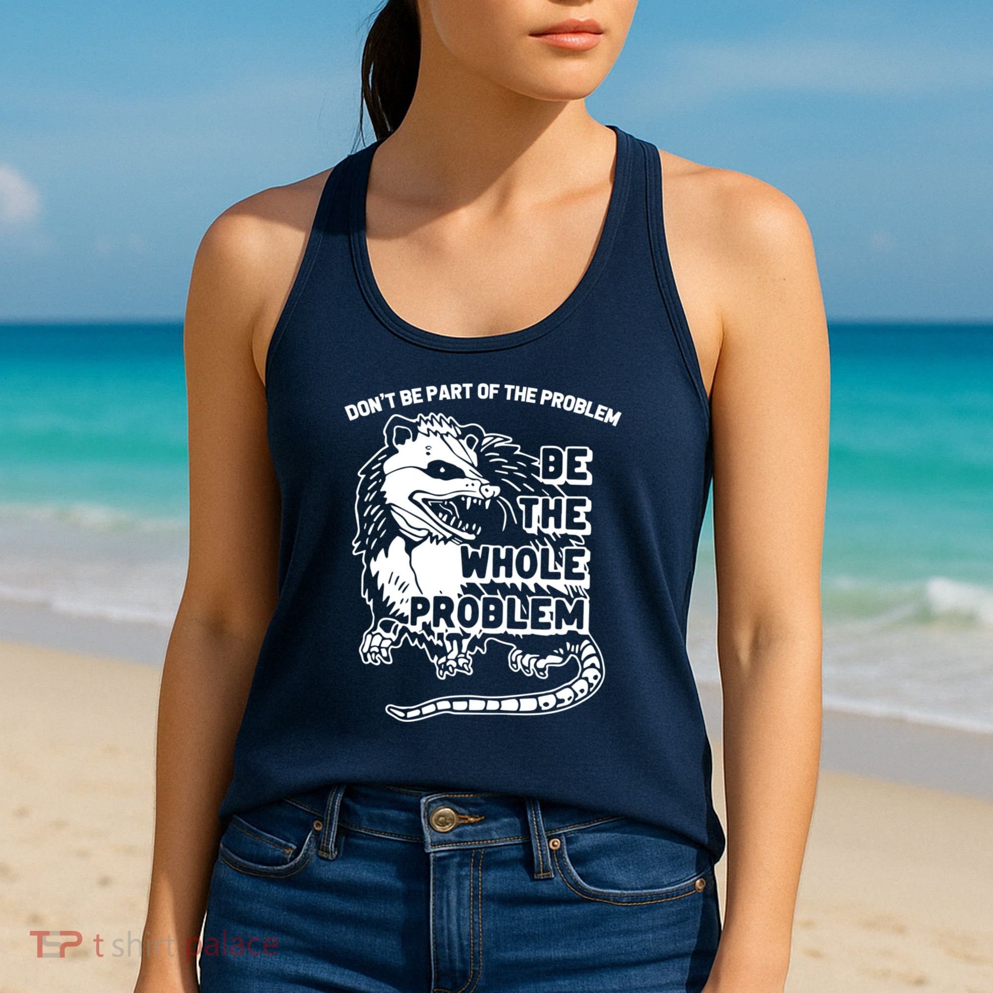 Possum Don't Be Part Of The Problem Be The Entire Problem Funny Opossum Women's Tank Top