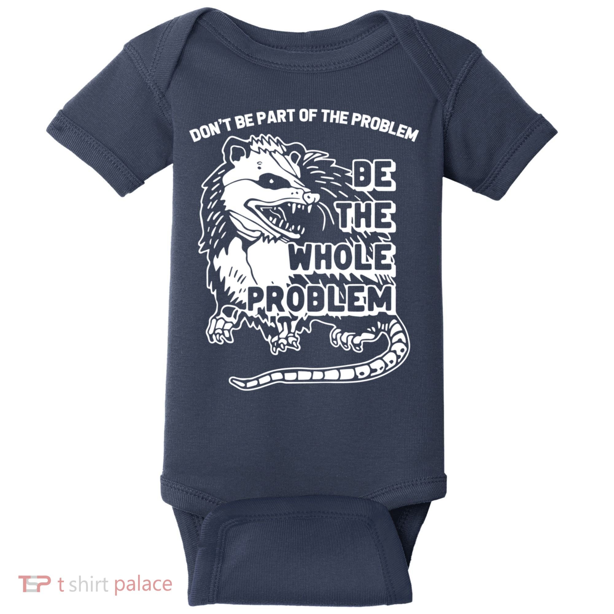 Possum Don't Be Part Of The Problem Be The Entire Problem Funny Opossum Baby Bodysuit