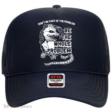 Possum Don't Be Part Of The Problem Be The Entire Problem Funny Opossum Hat