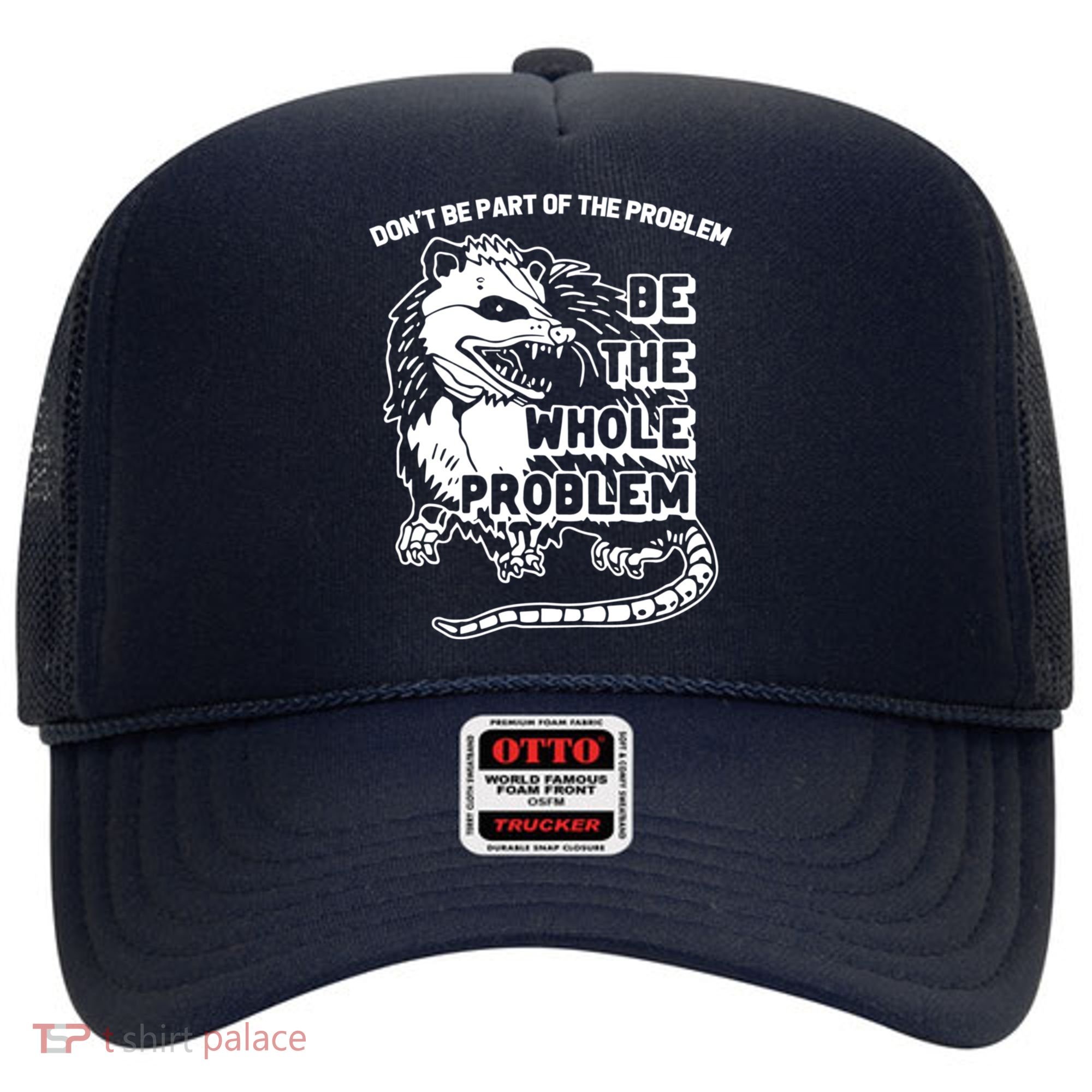 Possum Don't Be Part Of The Problem Be The Entire Problem Funny Opossum Hat