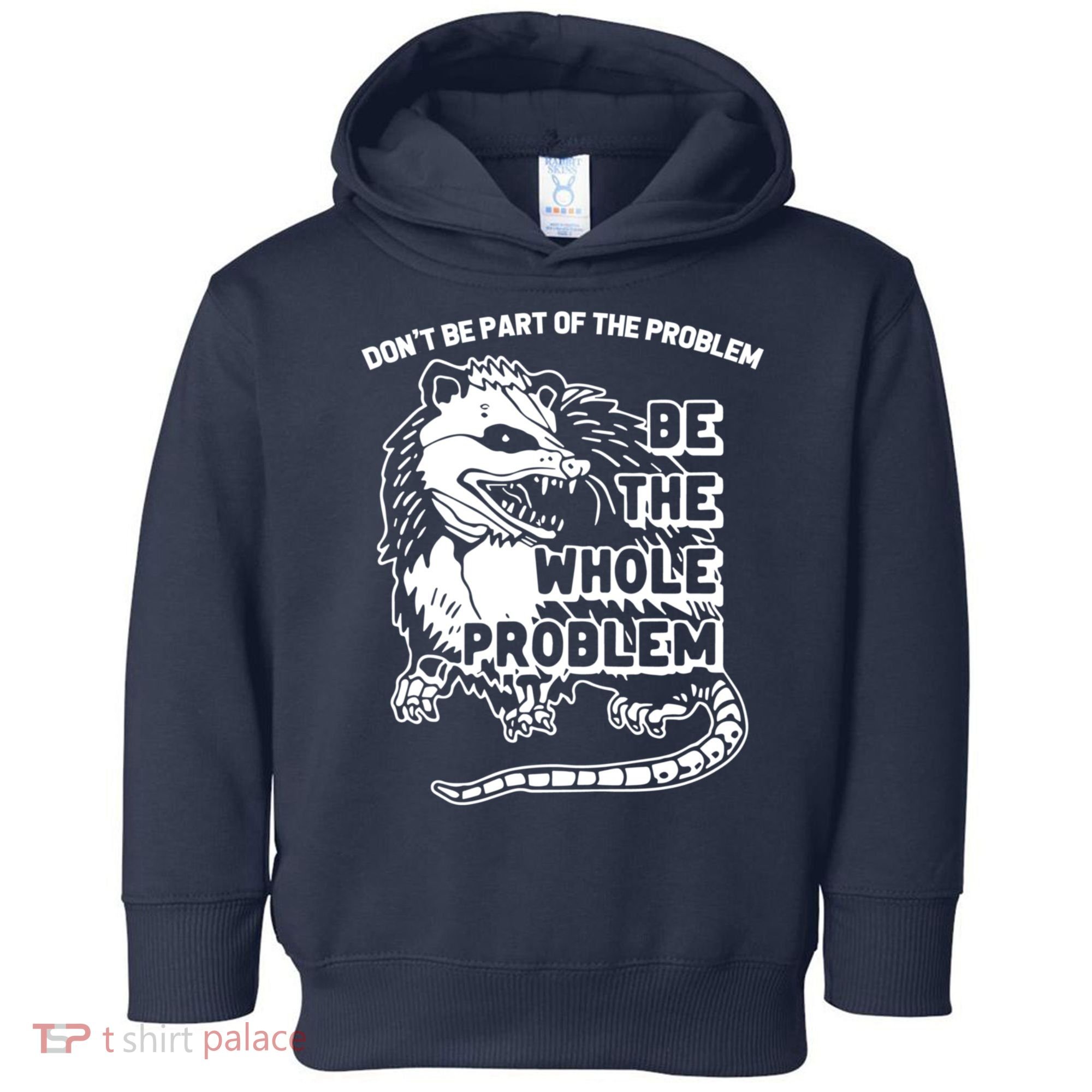 Possum Don't Be Part Of The Problem Be The Entire Problem Funny Opossum Toddler Hoodie