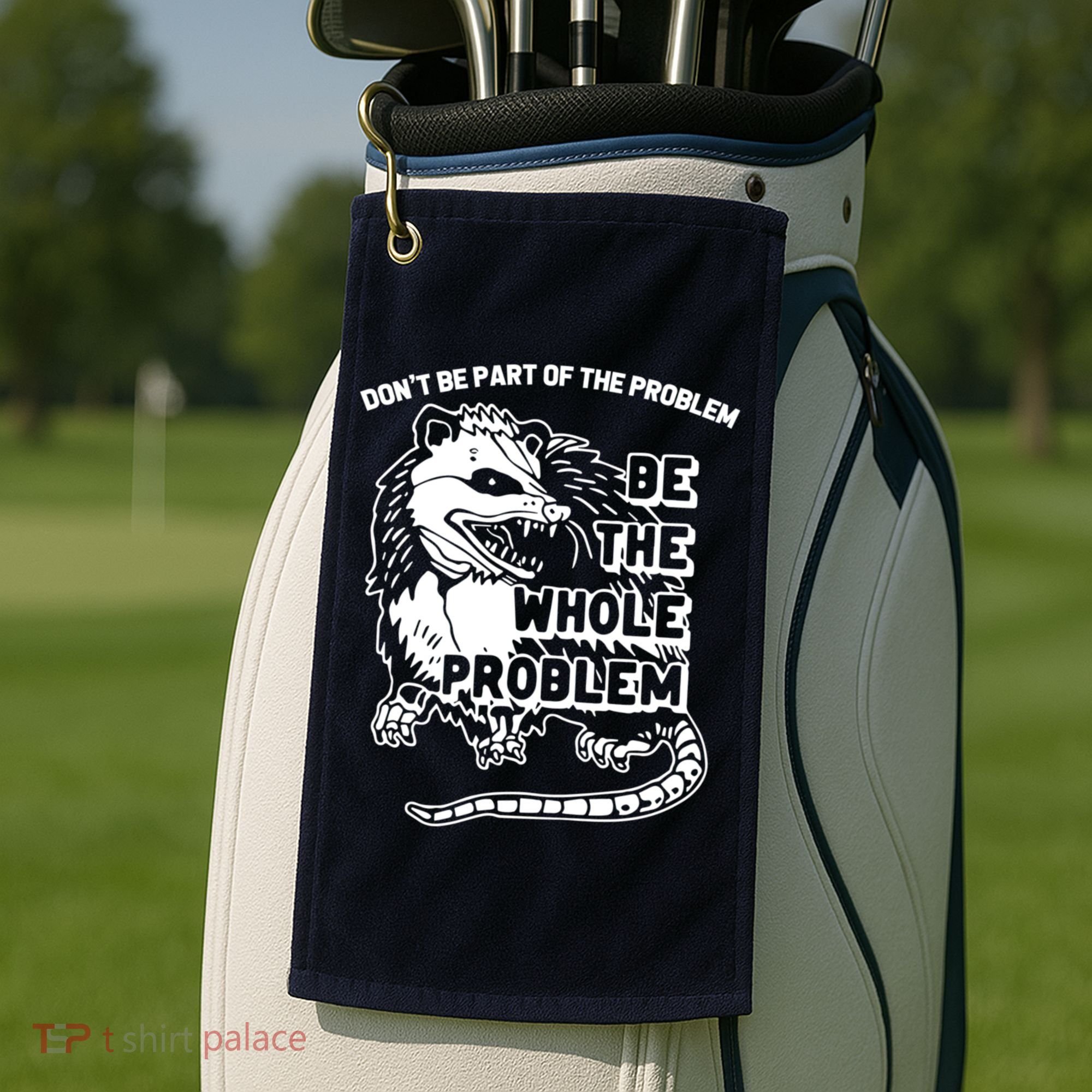 Possum Don't Be Part Of The Problem Be The Entire Problem Funny Opossum Golf Towel