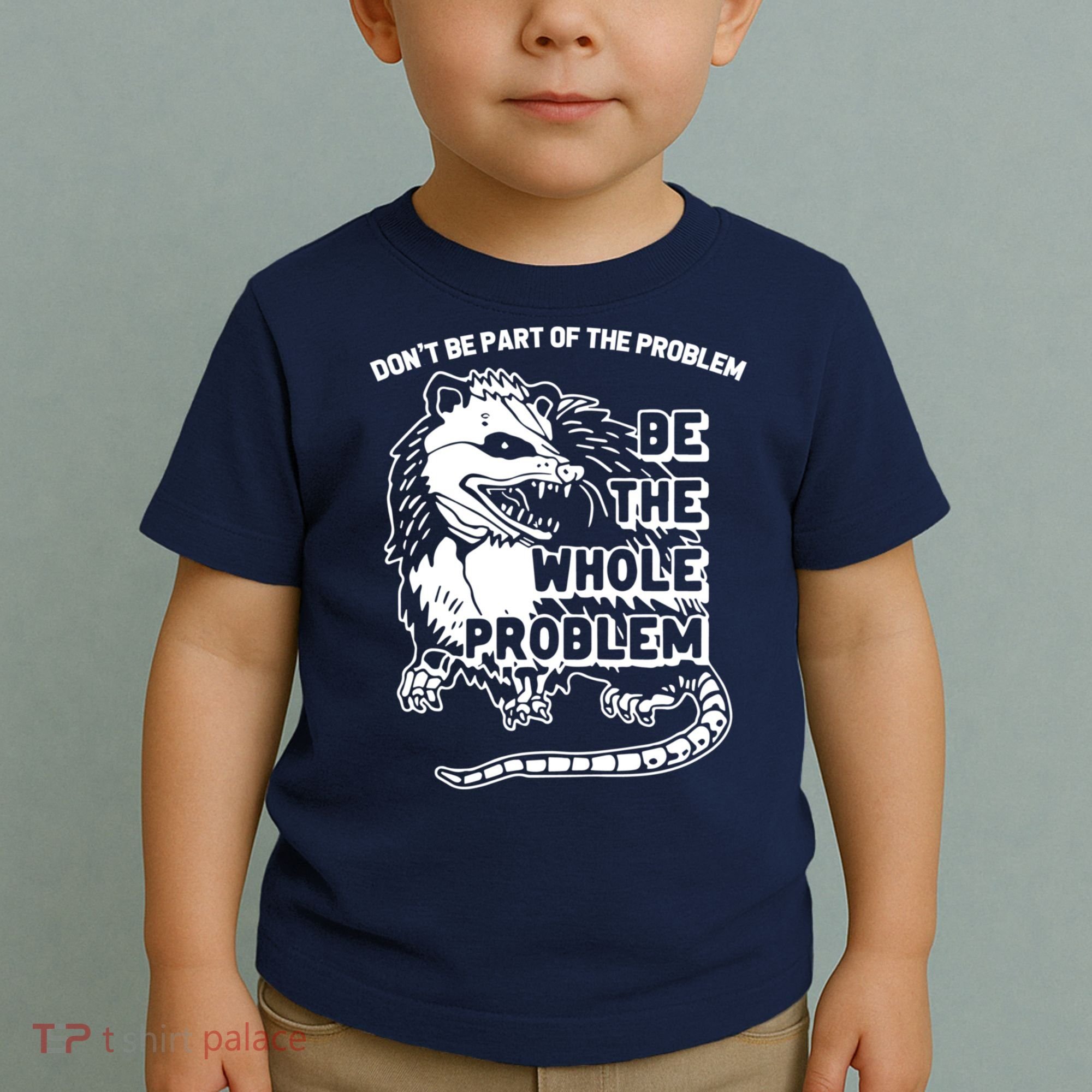 Possum Don't Be Part Of The Problem Be The Entire Problem Funny Opossum Toddler T-Shirt