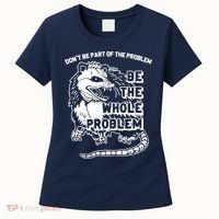 Possum Don't Be Part Of The Problem Be The Entire Problem Funny Opossum Women's T-Shirt thumb 0