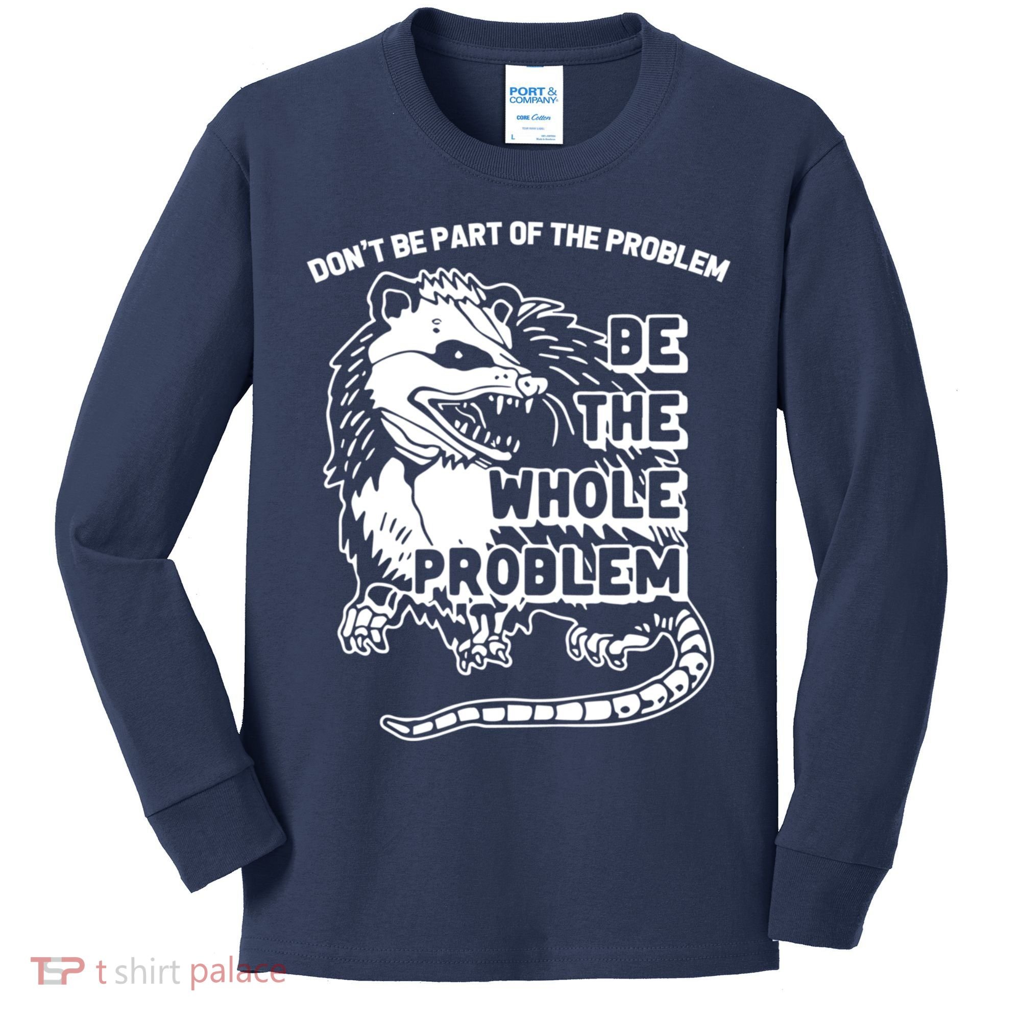 Possum Don't Be Part Of The Problem Be The Entire Problem Funny Opossum Kids Long Sleeve Shirt