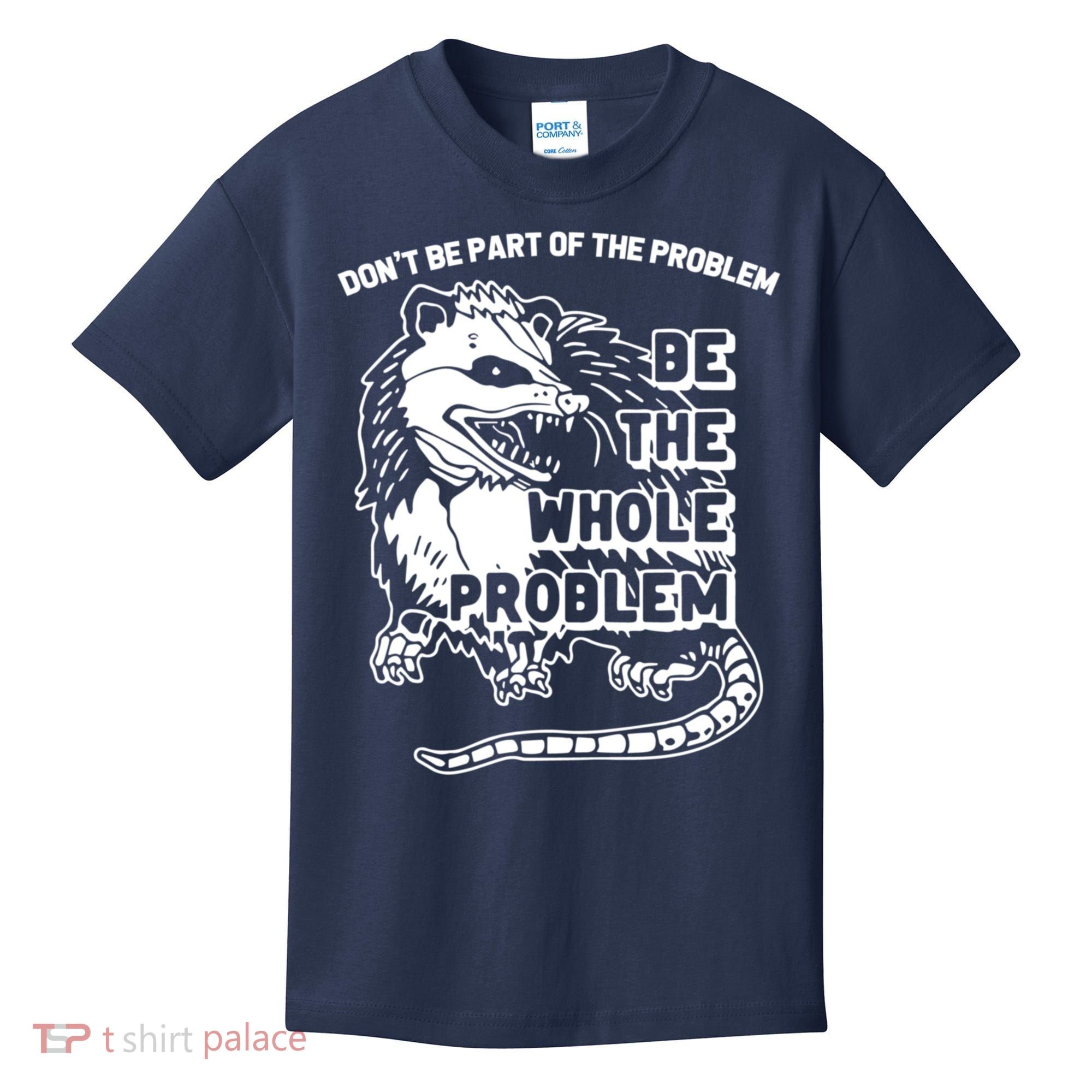 Possum Don't Be Part Of The Problem Be The Entire Problem Funny Opossum Kids T-Shirt