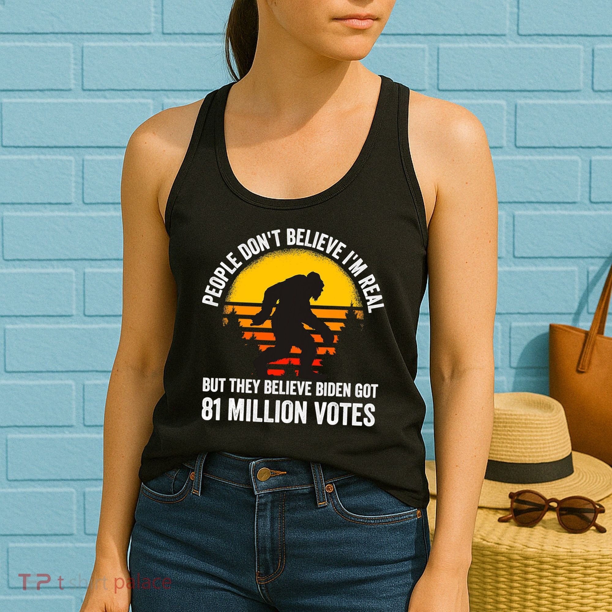 People Don't Believe I'm Real But The Believe Biden Got 81 Million Vote Bigfoot Women's Tank Top