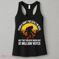 People Don't Believe I'm Real But The Believe Biden Got 81 Million Vote Bigfoot Women's Tank Top thumb 3
