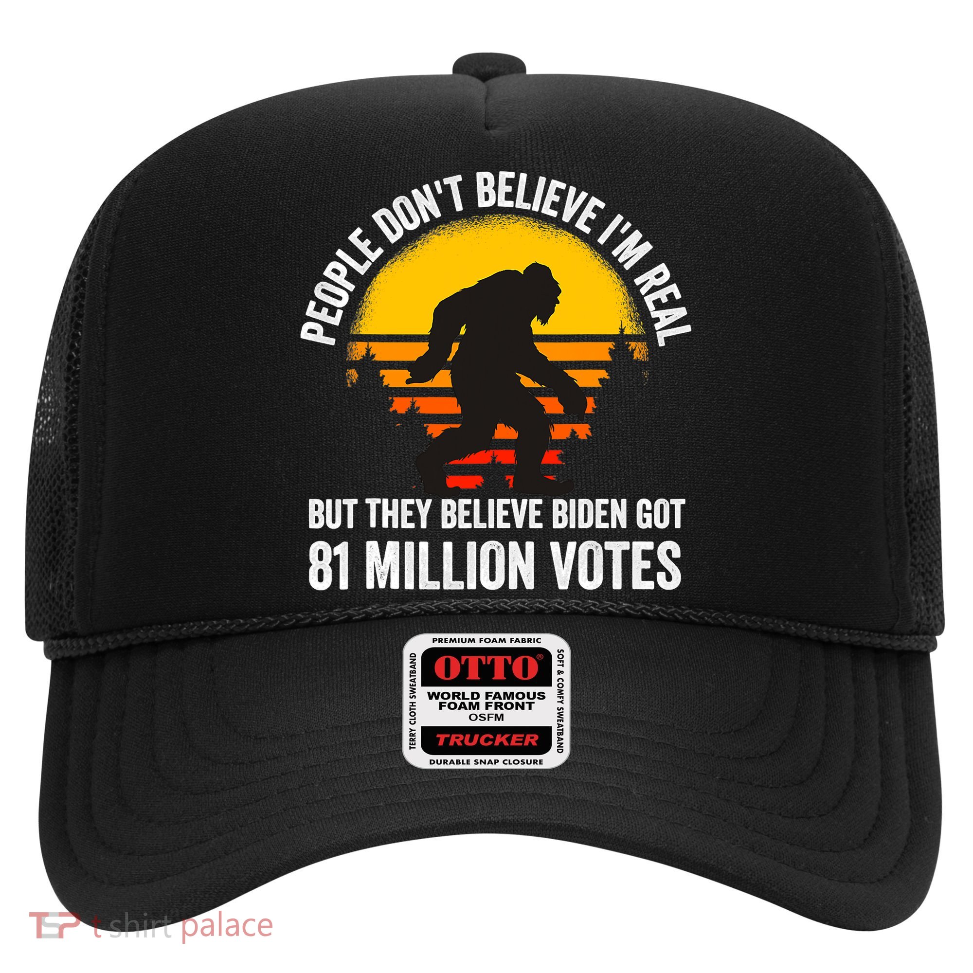 People Don't Believe I'm Real But The Believe Biden Got 81 Million Vote Bigfoot Hat