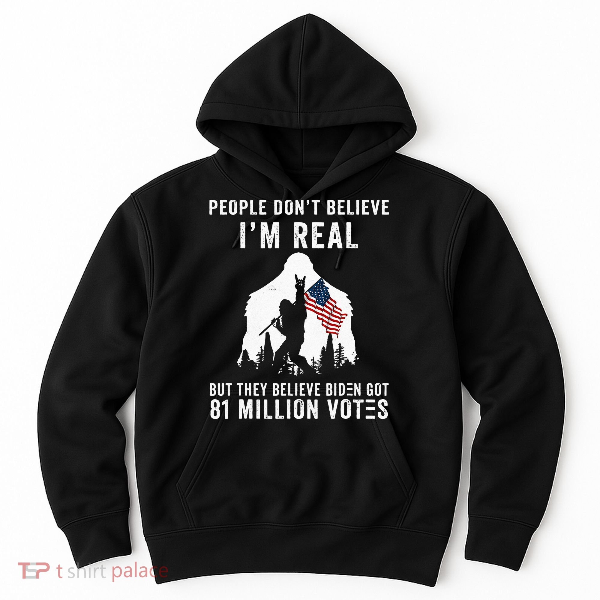 People Dont Believe Im Real But They Believe Biden Bigfoot Hoodie
