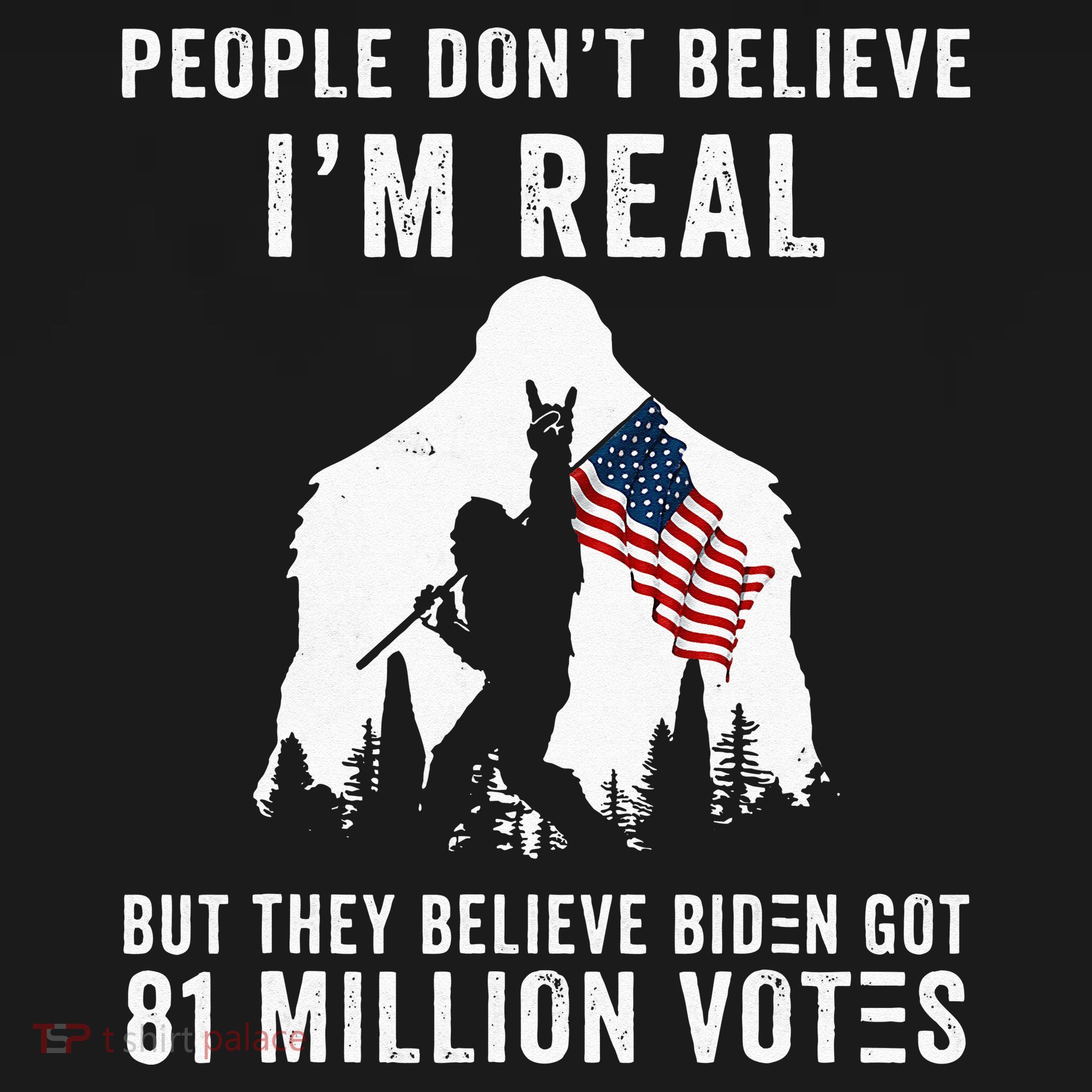 People Dont Believe Im Real But They Believe Biden Bigfoot Sweatshirt