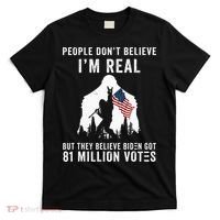 People Dont Believe Im Real But They Believe Biden Bigfoot T-Shirt thumb 0