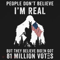 People Dont Believe Im Real But They Believe Biden Bigfoot T-Shirt thumb 7