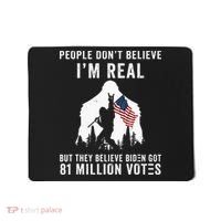 People Dont Believe Im Real But They Believe Biden Bigfoot Mousepad thumb 0