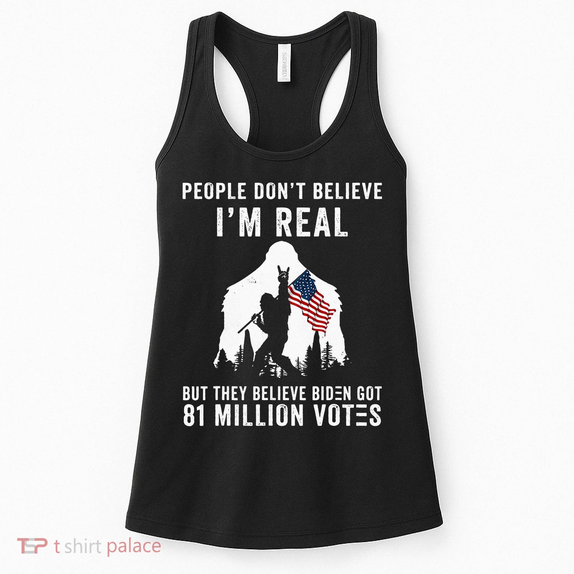 People Dont Believe Im Real But They Believe Biden Bigfoot Women's Tank Top