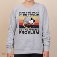 Possum Don't Be Part Of The Problem Be The Whole Problem Women's Sweatshirt thumb 0