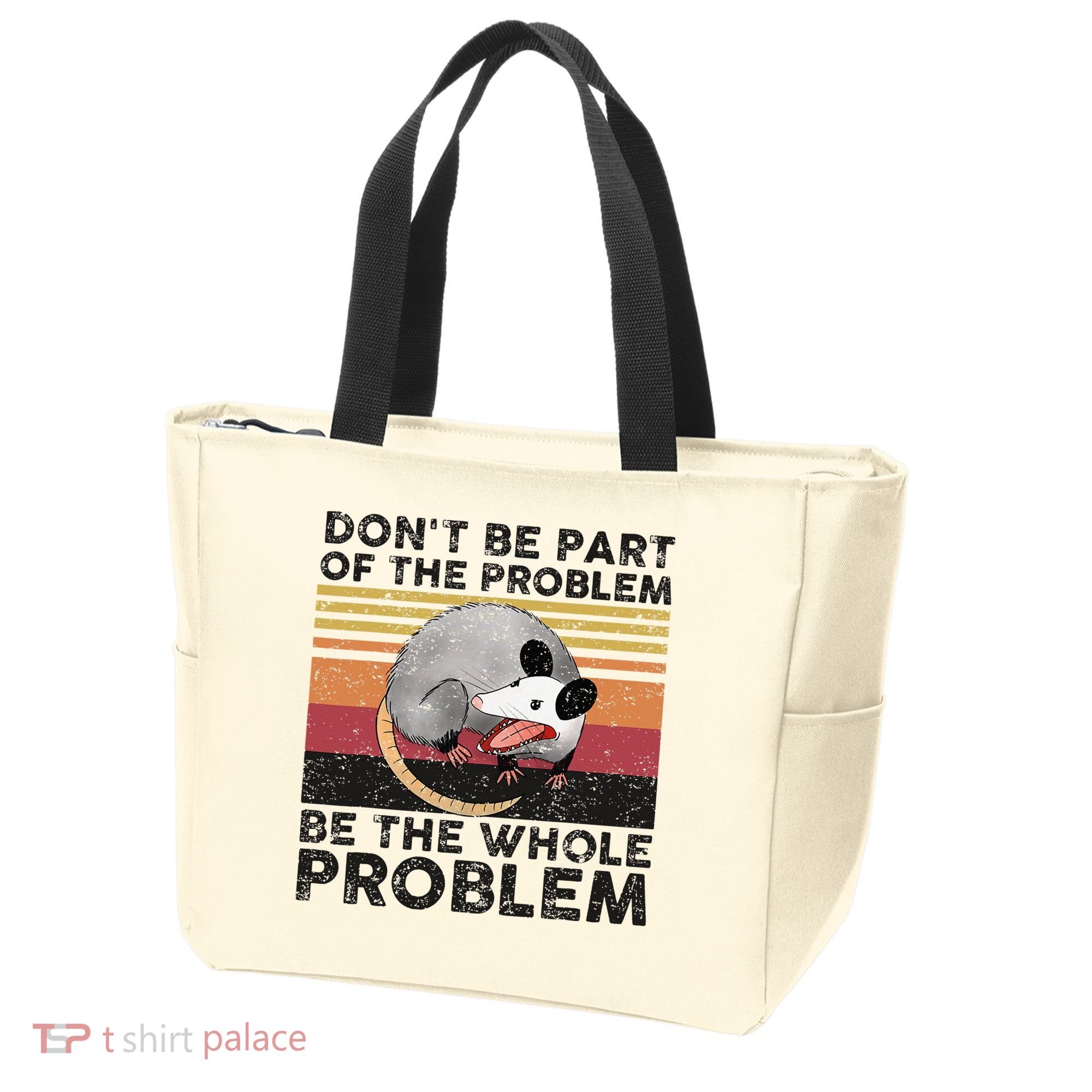 Possum Don't Be Part Of The Problem Be The Whole Problem Tote Bag