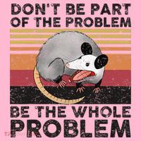 Possum Don't Be Part Of The Problem Be The Whole Problem Coaster thumb 2