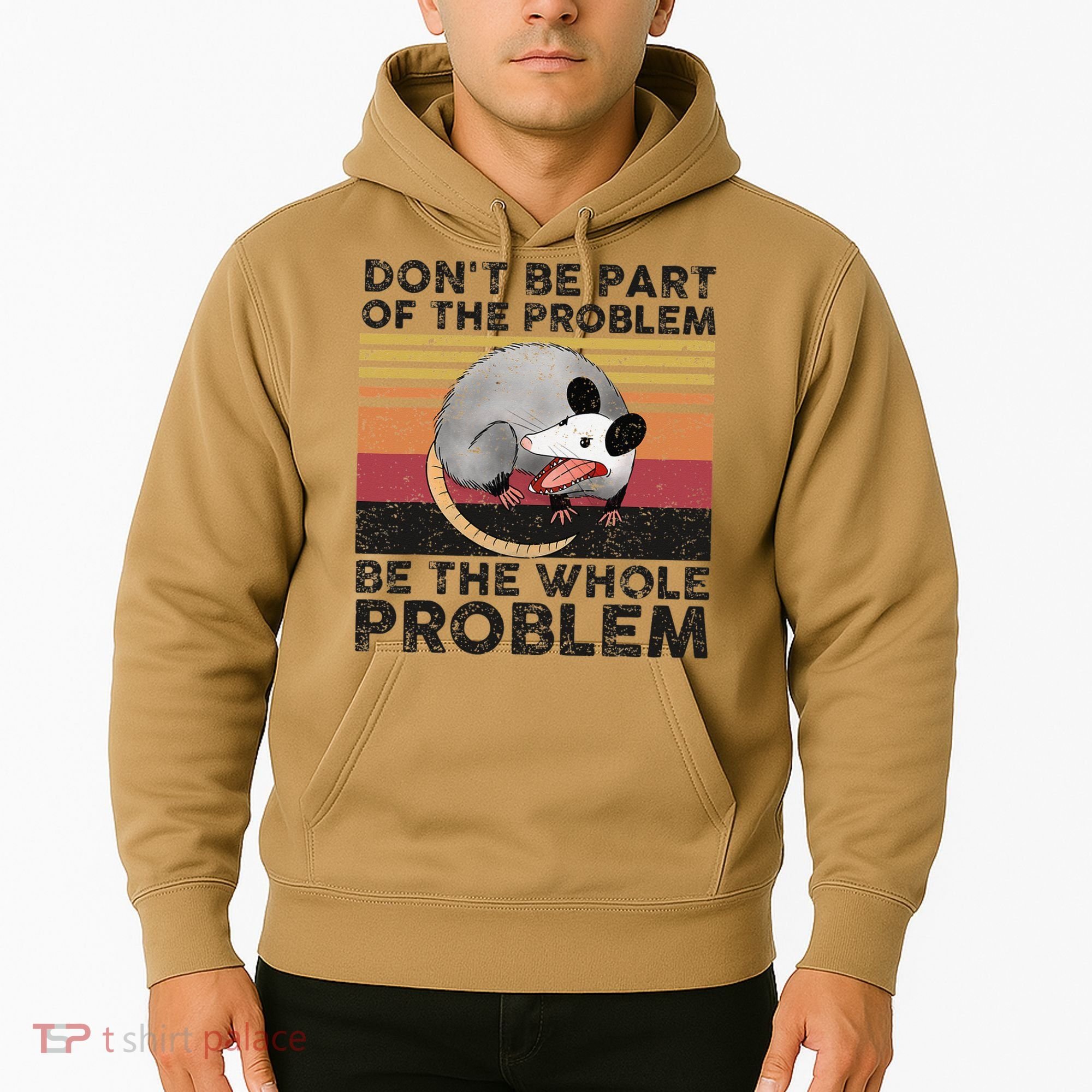 Possum Don't Be Part Of The Problem Be The Whole Problem Hoodie