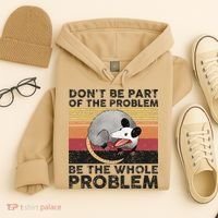 Possum Don't Be Part Of The Problem Be The Whole Problem Hoodie thumb 4