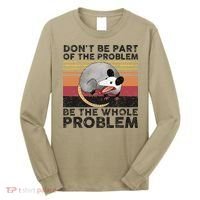 Possum Don't Be Part Of The Problem Be The Whole Problem Long Sleeve Shirt thumb 0
