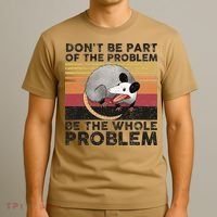 Possum Don't Be Part Of The Problem Be The Whole Problem T-Shirt thumb 3