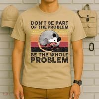 Possum Don't Be Part Of The Problem Be The Whole Problem T-Shirt thumb 6