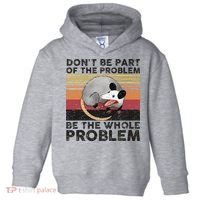 Possum Don't Be Part Of The Problem Be The Whole Problem Toddler Hoodie thumb 0